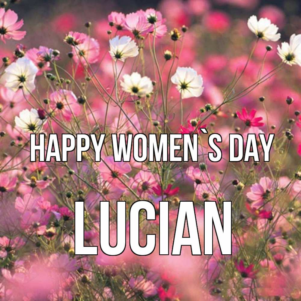 Greetings card с именем, Lucian happy women`s day красиво 1 Greetings with text for free download 